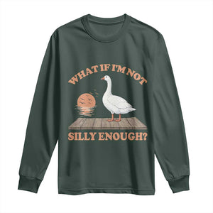 What If I'm Not Silly Enough Funny Silly Goose Long Sleeve Shirt