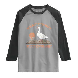 What If I'm Not Silly Enough Funny Silly Goose Raglan Shirt