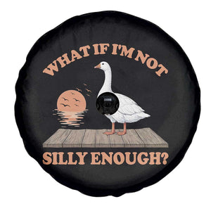 What If I'm Not Silly Enough Funny Silly Goose Spare Tire Cover