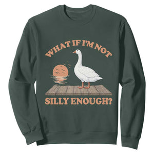 What If I'm Not Silly Enough Funny Silly Goose Sweatshirt