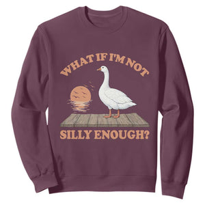What If I'm Not Silly Enough Funny Silly Goose Sweatshirt