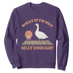 What If I'm Not Silly Enough Funny Silly Goose Sweatshirt