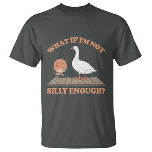 What If I'm Not Silly Enough Funny Silly Goose T Shirt