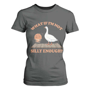 What If I'm Not Silly Enough Funny Silly Goose T Shirt For Women