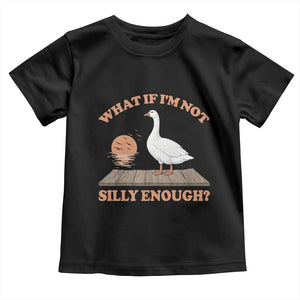 What If I'm Not Silly Enough Funny Silly Goose Toddler T Shirt