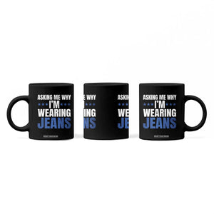 Denim Day Awareness Coffee Mug Asking Me Why I Am Wearing Jeans TS11 Print Your Wear