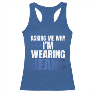 Denim Day Awareness Racerback Tank Top Asking Me Why I Am Wearing Jeans TS11 Royal Blue Print Your Wear