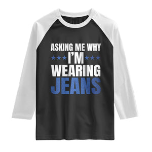 Denim Day Awareness Raglan Shirt Asking Me Why I Am Wearing Jeans TS11 Black White Print Your Wear