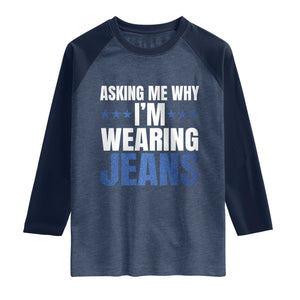Denim Day Awareness Raglan Shirt Asking Me Why I Am Wearing Jeans TS11 Heather Denim Navy Print Your Wear