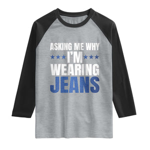 Denim Day Awareness Raglan Shirt Asking Me Why I Am Wearing Jeans TS11 Heather Gray Black Print Your Wear