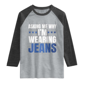 Denim Day Awareness Raglan Shirt Asking Me Why I Am Wearing Jeans TS11 Heather Gray Heather Charcoal Print Your Wear
