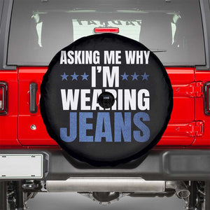 Denim Day Awareness Spare Tire Cover Asking Me Why I Am Wearing Jeans TS11 Black Print Your Wear