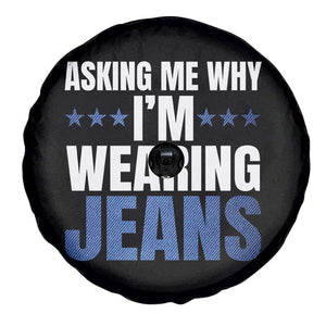 Denim Day Awareness Spare Tire Cover Asking Me Why I Am Wearing Jeans TS11 Print Your Wear