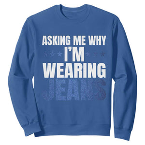 Denim Day Awareness Sweatshirt Asking Me Why I Am Wearing Jeans TS11 Royal Blue Print Your Wear