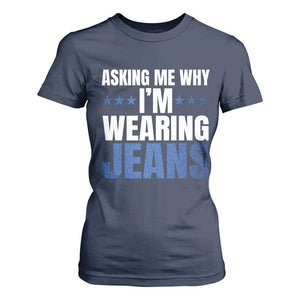 Denim Day Awareness T Shirt For Women Asking Me Why I Am Wearing Jeans TS11 Navy Print Your Wear