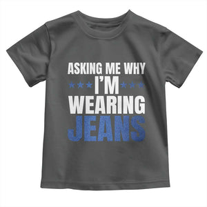 Denim Day Awareness Toddler T Shirt Asking Me Why I Am Wearing Jeans TS11 Dark Heather Print Your Wear
