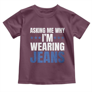 Denim Day Awareness Toddler T Shirt Asking Me Why I Am Wearing Jeans TS11 Maroon Print Your Wear