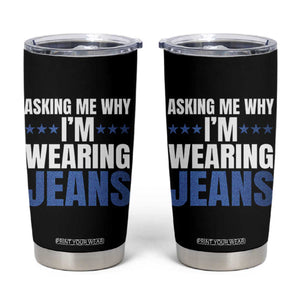 Denim Day Awareness Tumbler Cup Asking Me Why I Am Wearing Jeans TS11 Black Print Your Wear