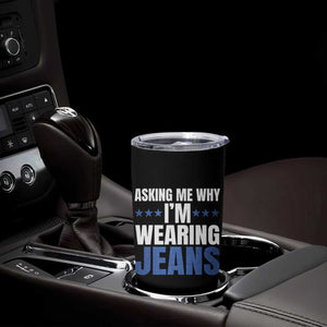 Denim Day Awareness Tumbler Cup Asking Me Why I Am Wearing Jeans TS11 Print Your Wear
