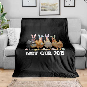 Funny Easter Chicken Throw Blanket Not Our Job Bunny Hen Egg Hunter TS11 Print Your Wear