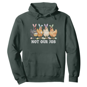 Funny Easter Chicken Hoodie Not Our Job Bunny Hen Egg Hunter TS11 Dark Forest Green Print Your Wear