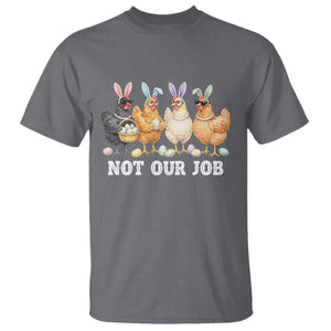 Funny Easter Chicken T Shirt Not Our Job Bunny Hen Egg Hunter TS11 Charcoal Print Your Wear