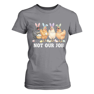Funny Easter Chicken T Shirt For Women Not Our Job Bunny Hen Egg Hunter TS11 Charcoal Print Your Wear
