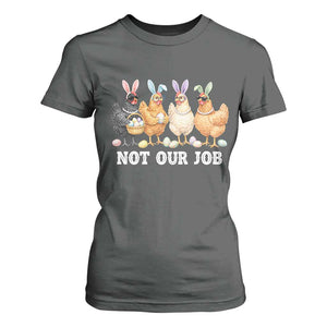 Funny Easter Chicken T Shirt For Women Not Our Job Bunny Hen Egg Hunter TS11 Dark Heather Print Your Wear