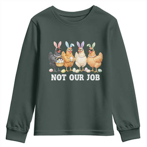 Funny Easter Chicken Youth Sweatshirt Not Our Job Bunny Hen Egg Hunter TS11 Dark Forest Green Print Your Wear