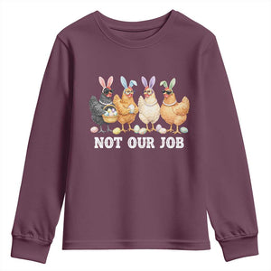 Funny Easter Chicken Youth Sweatshirt Not Our Job Bunny Hen Egg Hunter TS11 Maroon Print Your Wear