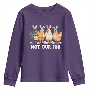 Funny Easter Chicken Youth Sweatshirt Not Our Job Bunny Hen Egg Hunter TS11 Purple Print Your Wear