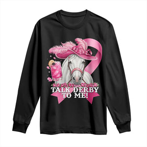 Talk Derby To Me Long Sleeve Shirt Funny Horse Racing Oaks Derby Day Pink Ribbon TS11 Black Print Your Wear
