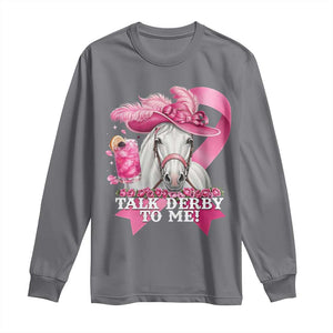 Talk Derby To Me Long Sleeve Shirt Funny Horse Racing Oaks Derby Day Pink Ribbon TS11 Charcoal Print Your Wear