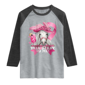 Talk Derby To Me Raglan Shirt Funny Horse Racing Oaks Derby Day Pink Ribbon TS11 Heather Gray Heather Charcoal Print Your Wear