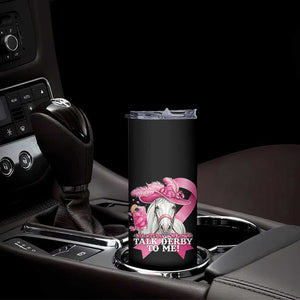 Talk Derby To Me Skinny Tumbler Funny Horse Racing Oaks Derby Day Pink Ribbon TS11 Print Your Wear