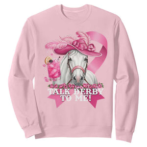 Talk Derby To Me Sweatshirt Funny Horse Racing Oaks Derby Day Pink Ribbon TS11 Light Pink Print Your Wear