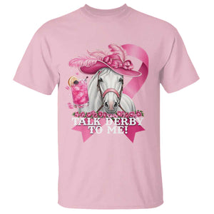 Talk Derby To Me T Shirt Funny Horse Racing Oaks Derby Day Pink Ribbon TS11 Light Pink Print Your Wear