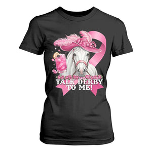 Talk Derby To Me T Shirt For Women Funny Horse Racing Oaks Derby Day Pink Ribbon TS11 Black Print Your Wear