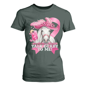Talk Derby To Me T Shirt For Women Funny Horse Racing Oaks Derby Day Pink Ribbon TS11 Dark Forest Green Print Your Wear