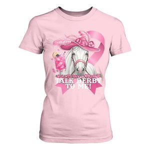 Talk Derby To Me T Shirt For Women Funny Horse Racing Oaks Derby Day Pink Ribbon TS11 Light Pink Print Your Wear