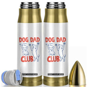 Dog Dad Club Bullet Tumbler Life is Better with Dogs Father's Day TS11 White Print Your Wear