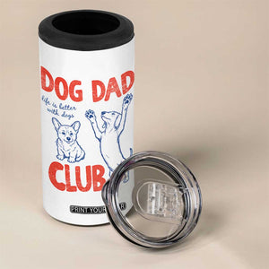 Dog Dad Club 4 in 1 Can Cooler Tumbler Life is Better with Dogs Father's Day TS11 Print Your Wear