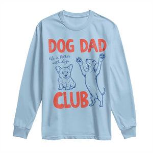 Dog Dad Club Long Sleeve Shirt Life is Better with Dogs Father's Day TS11 Light Blue Print Your Wear