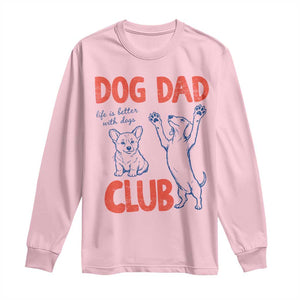 Dog Dad Club Long Sleeve Shirt Life is Better with Dogs Father's Day TS11 Light Pink Print Your Wear