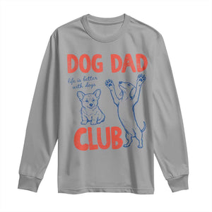 Dog Dad Club Long Sleeve Shirt Life is Better with Dogs Father's Day TS11 Sport Gray Print Your Wear