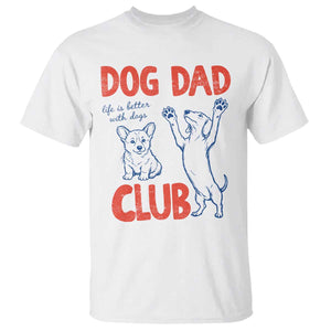 Dog Dad Club T Shirt Life is Better with Dogs Father's Day TS11 White Print Your Wear