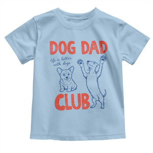Dog Dad Club Toddler T Shirt Life is Better with Dogs Father's Day TS11 Light Blue Print Your Wear