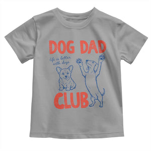 Dog Dad Club Toddler T Shirt Life is Better with Dogs Father's Day TS11 Sport Gray Print Your Wear