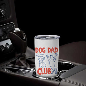 Dog Dad Club Tumbler Cup Life is Better with Dogs Father's Day TS11 Print Your Wear