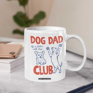 Dog Dad Club Coffee Mug Life is Better with Dogs Father's Day TS11 Print Your Wear